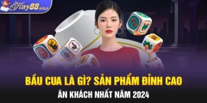 Bầu Cua Là Gì? Sản Phẩm Đỉnh Cao Ăn Khách Nhất Năm 2024