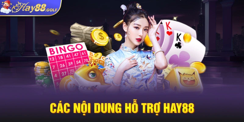 Các nội dung hỗ trợ Hay88