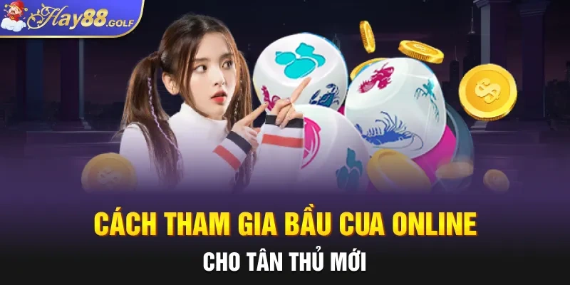 Cách tham gia bầu cua online cho tân thủ mới