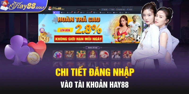 Chi tiết đăng nhập vào tài khoản Hay88