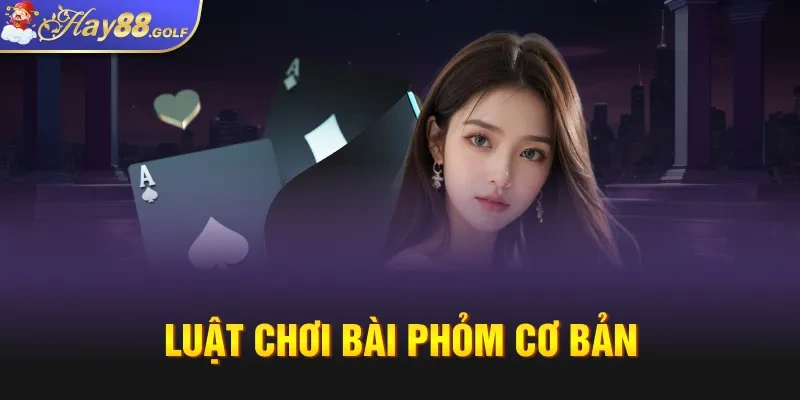 Luật chơi bài Phỏm cơ bản