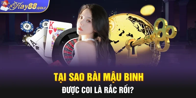 Tại sao bài Mậu Binh được coi là rắc rối?