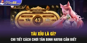 Tài Xỉu Là Gì? Chi Tiết Cách Chơi Tân Binh Hay88 Cần Biết