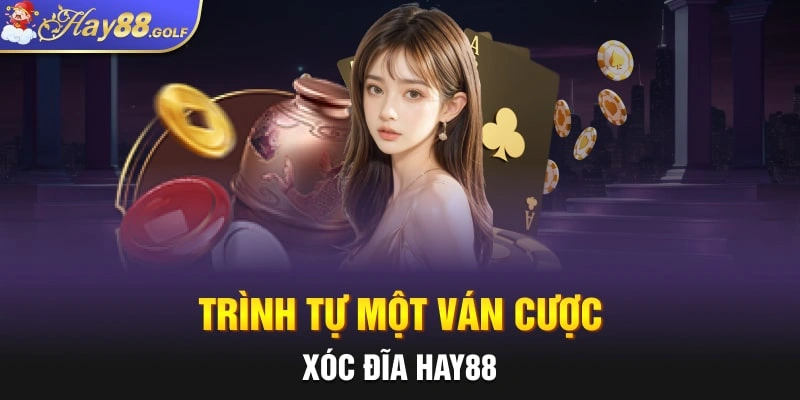 Trình tự một ván cược xóc đĩa Hay88