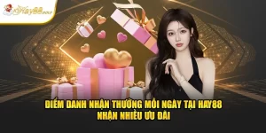 Điểm Danh Nhận Thưởng Mỗi Ngày Tại Hay88 - Nhận Nhiều Ưu Đãi