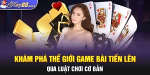 Khám Phá Thế Giới Game Bài Tiến Lên Siêu Thú Vị Trong 5 Phút