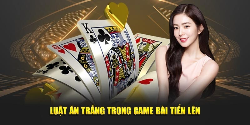 Luật ăn trắng trong game đánh bài tiến lên